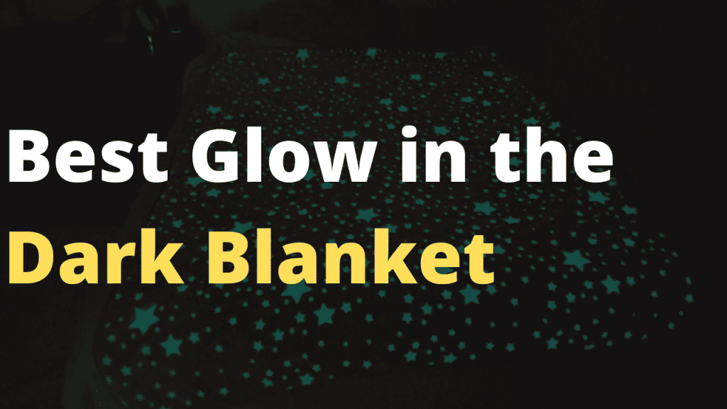Best glow in the dark blanket you can get - Glow in dark blankets