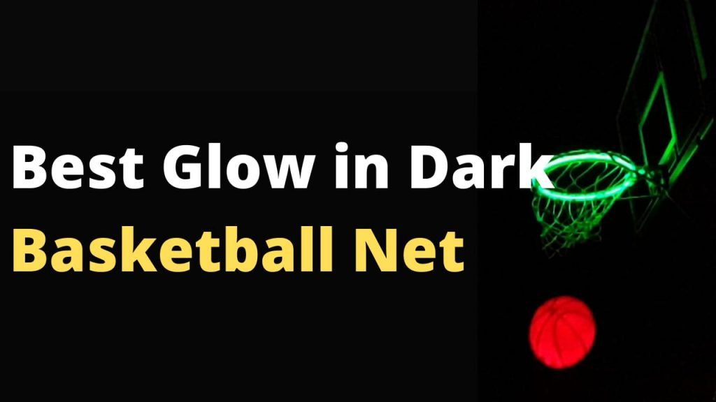 Best Glow in the Dark Basketball Net you can get