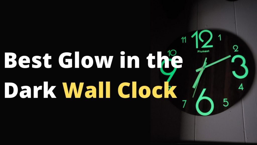 Best Glow in the Dark Wall Clock You can get, Best glowing wall clocks