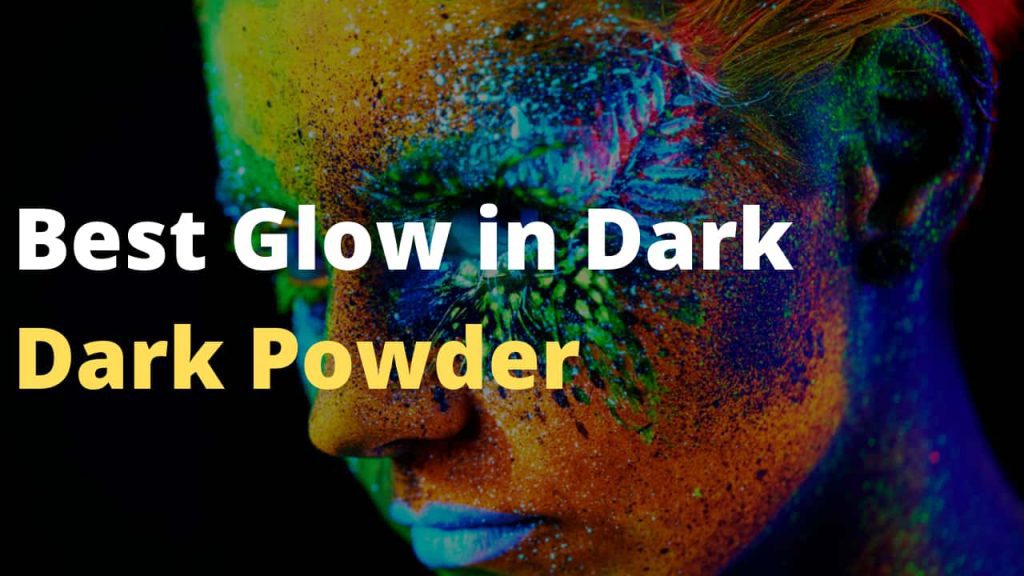 Best glow in the dark powder that you can get in the market