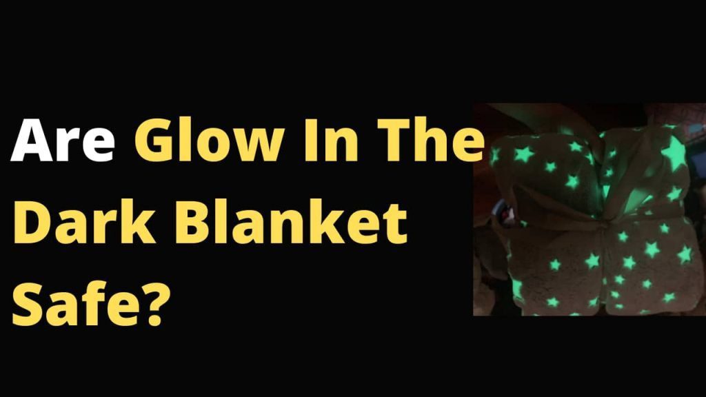 Are Glow In The Dark Blankets Safe? Should you use them on bed or they are just for occassional use - Should you use for kids