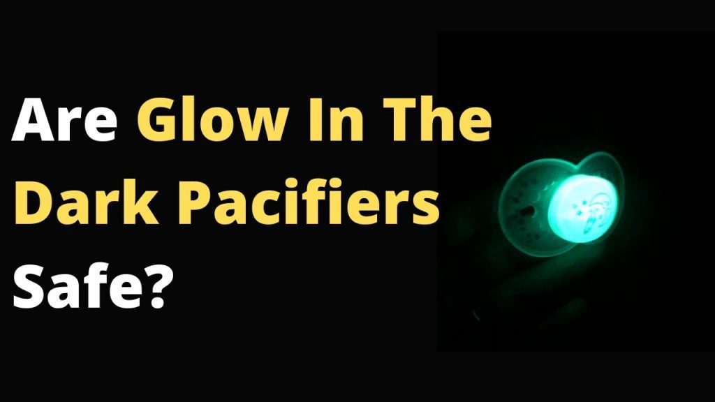Are Glow In The Dark Pacifiers Safe to use for babies or not?