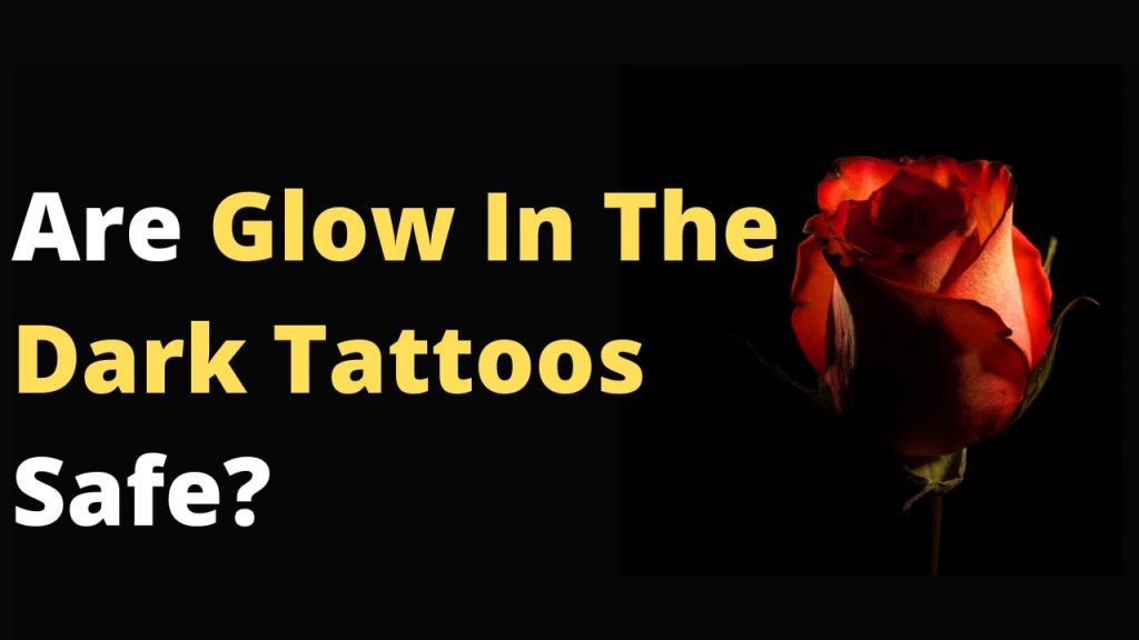 Are Glow In The Dark Tattoos Safe?