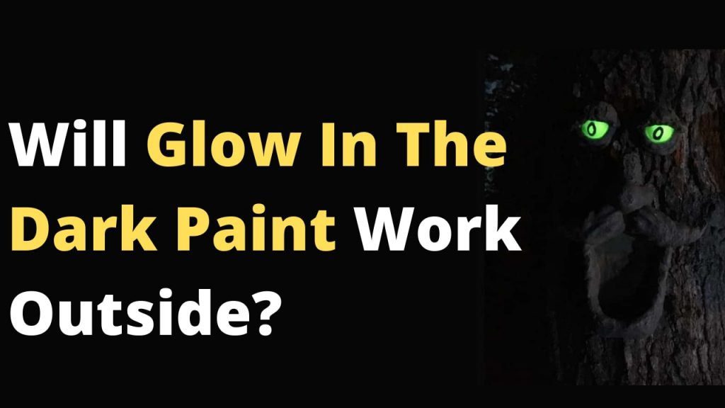 Will Glow In The Dark Paint Work Outside?