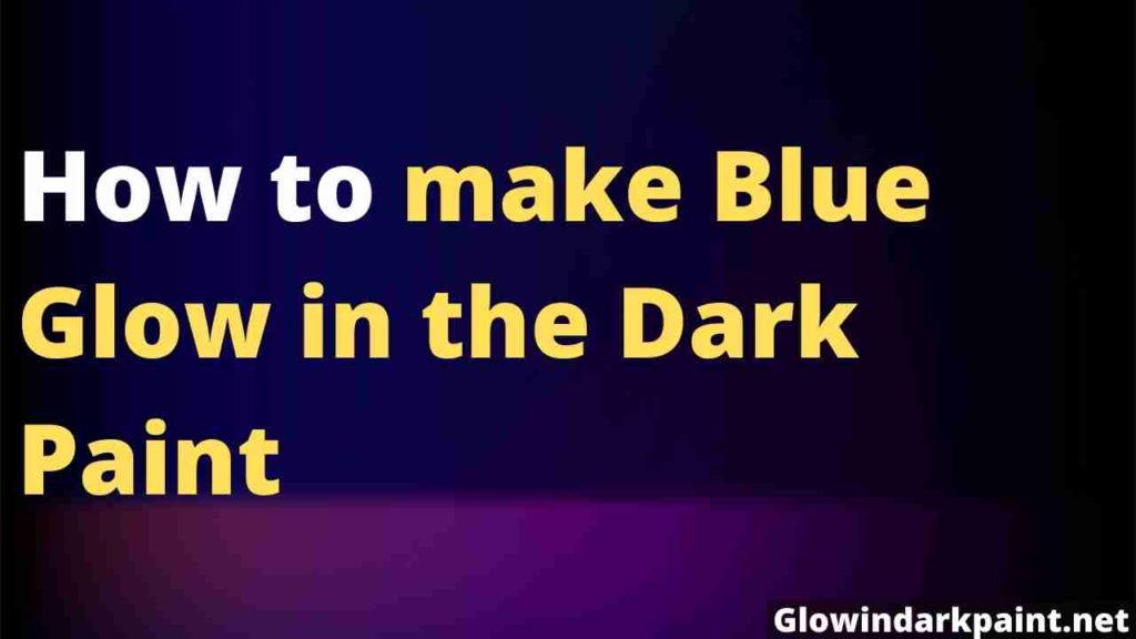 How to make Blue Glow in the Dark Paint - Full method and ways