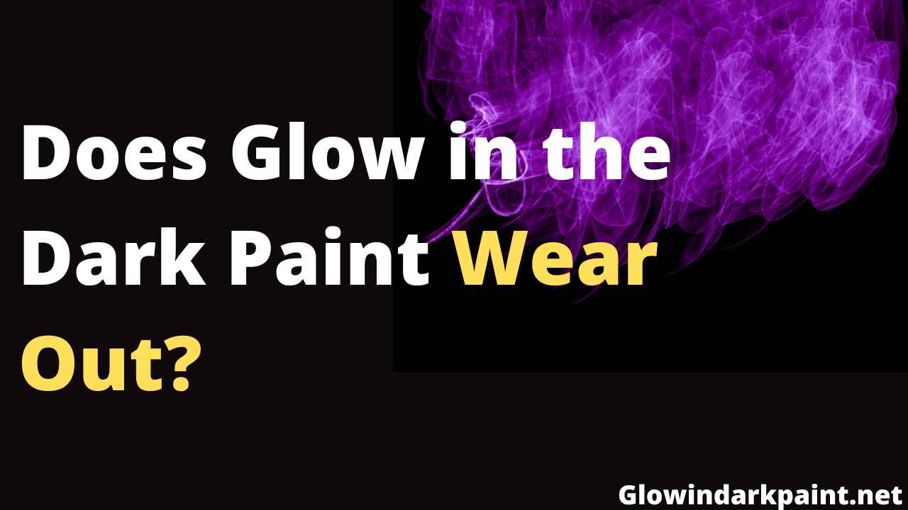 Can glow in the dark wear off?